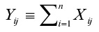 Y majuscule indice ij minuscule est identique à la somme de i minuscule égale à un à n minuscule de x majuscule indice ij minuscule.
