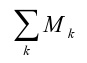 La somme de k minuscule de M majuscule indice k minuscule.